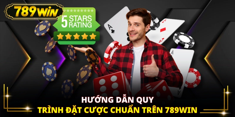 Hướng dẫn quy trình đặt cược chuẩn trên 789WIN
