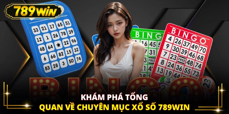 Khám phá tổng quan về chuyên mục xổ số 789WIN